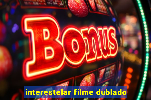 interestelar filme dublado